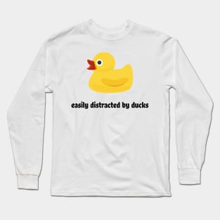 Easily distracted by ducks Long Sleeve T-Shirt